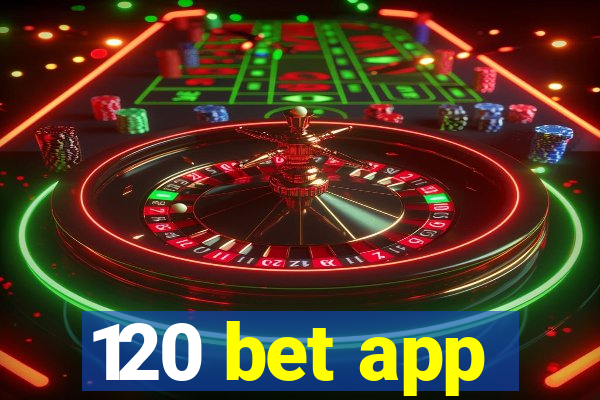 120 bet app